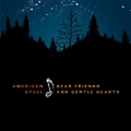 American Steel - Dear Friends and Gentle Hearts CD